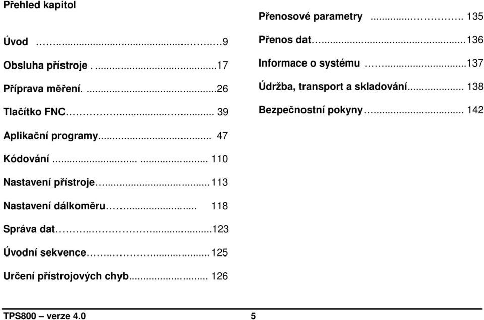 ..137 Údržba, transport a skladování... 138 Bezpečnostní pokyny... 142 Aplikační programy... 47 Kódování.