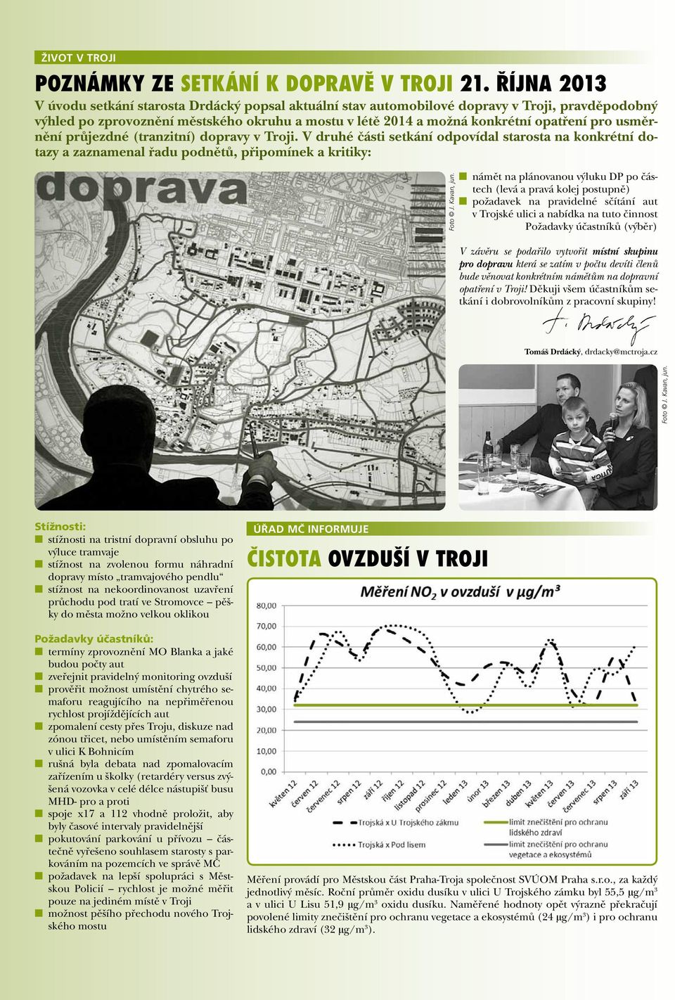 usměrnění průjezdné (tranzitní) dopravy v Troji. V druhé části setkání odpovídal starosta na konkrétní dotazy a zaznamenal řadu podnětů, připomínek a kritiky: Foto J. Kavan, jun.