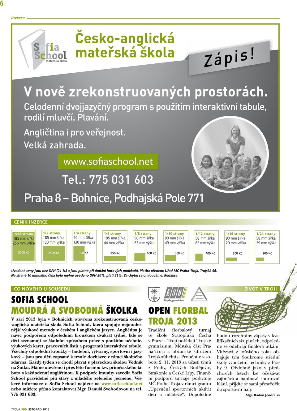 Kč 300 Kč 200 Kč Uvedené ceny jsou bez DPH (21 %) a jsou platné při dodání hotových podkladů. Platba předem: Úřad MČ Praha-Troja, Trojská 96.