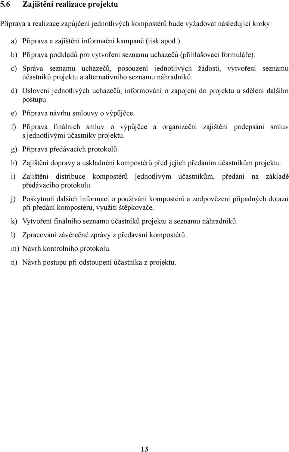 c) Správa seznamu uchazečů, posouzení jednotlivých žádostí, vytvoření seznamu účastníků projektu a alternativního seznamu náhradníků.