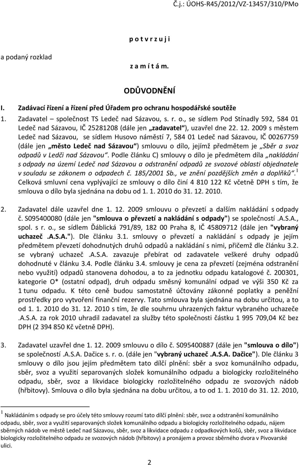 Ledči nad Sázavou. Podle článku C) smlouvy o dílo je předmětem díla nakládání s odpady na území Ledeč nad Sázavou a odstranění odpadů ze svozové oblasti objednatele v souladu se zákonem o odpadech č.