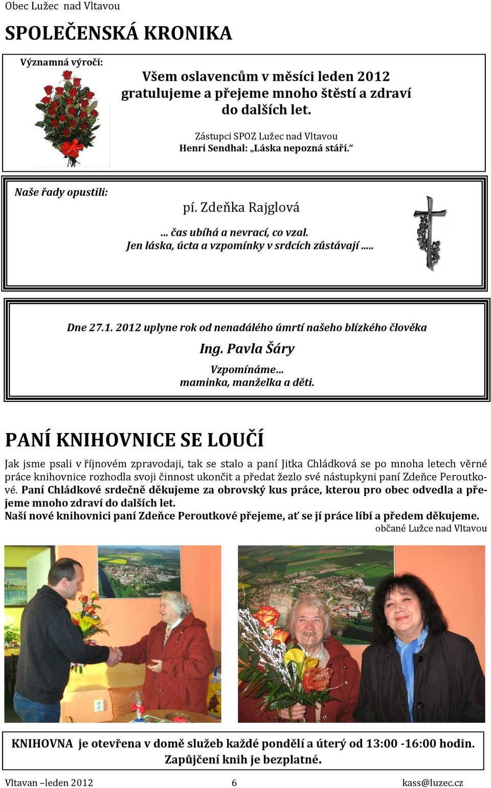 2012 uplyne rok od nenadálého úmrtí našeho blízkého člověka Ing. Pavla Šáry Vzpomínáme maminka, manželka a děti.