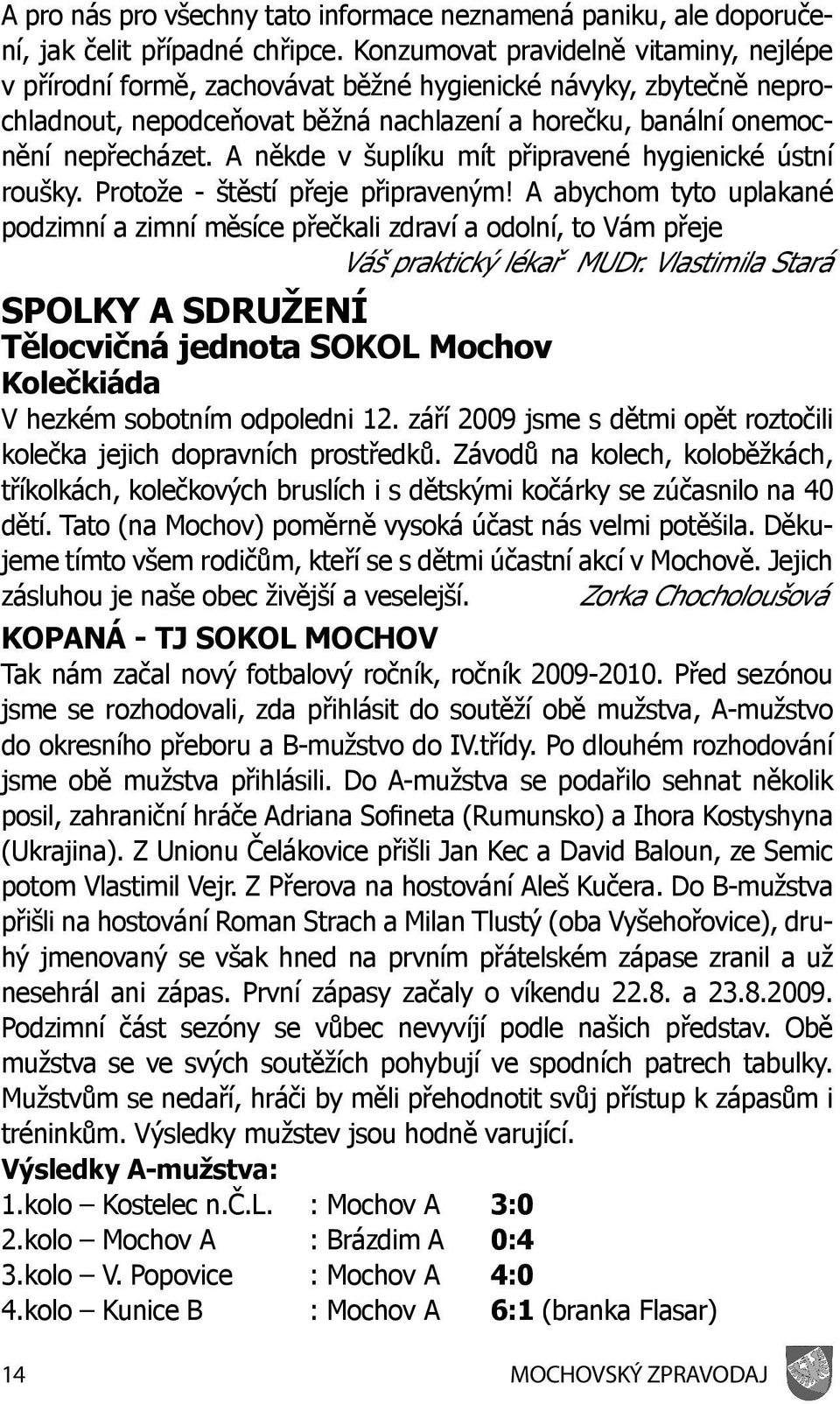 A někde v šuplíku mít připravené hygienické ústní roušky. Protože - štěstí přeje připraveným!