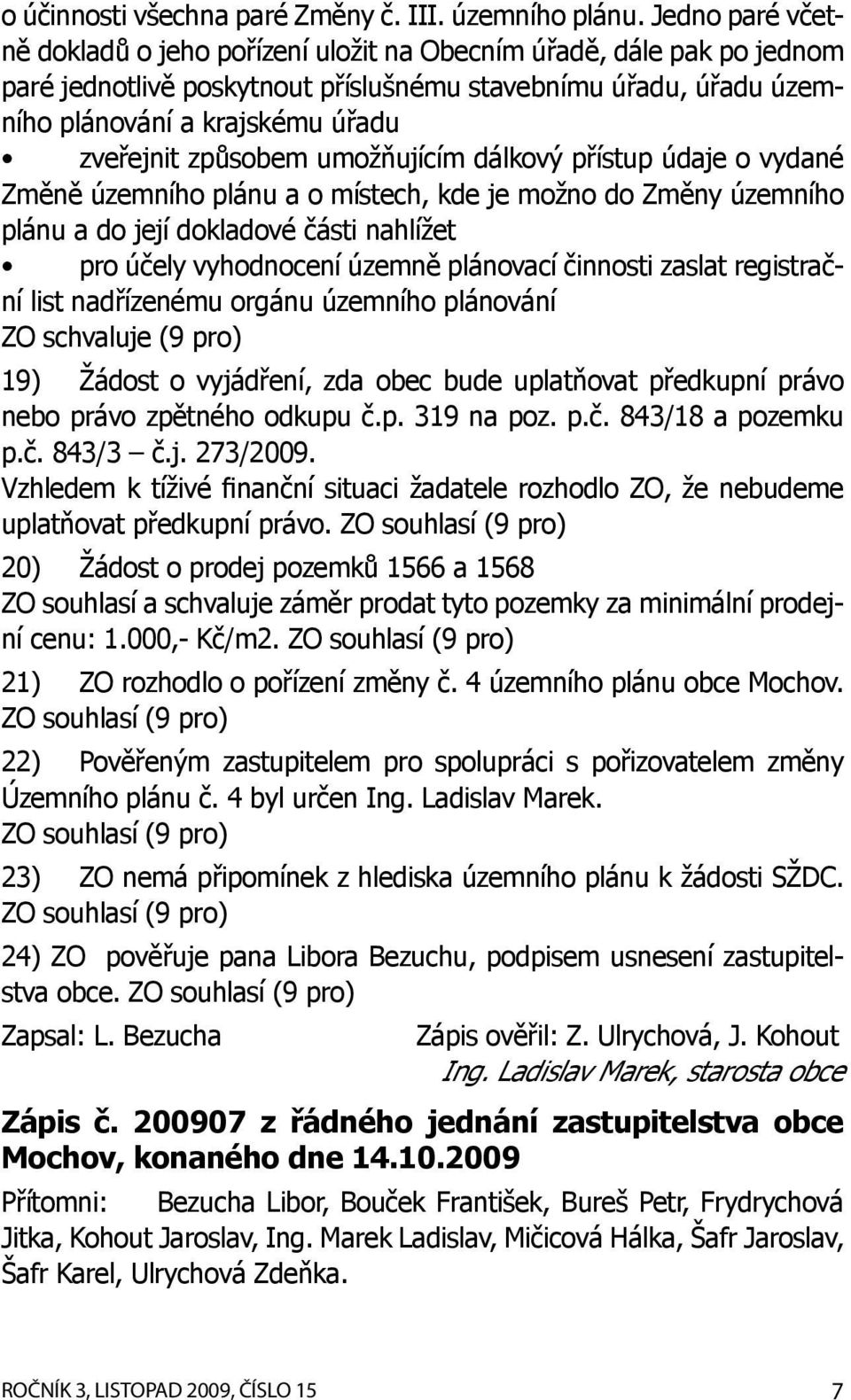 způsobem umožňujícím dálkový přístup údaje o vydané Změně územního plánu a o místech, kde je možno do Změny územního plánu a do její dokladové části nahlížet pro účely vyhodnocení územně plánovací