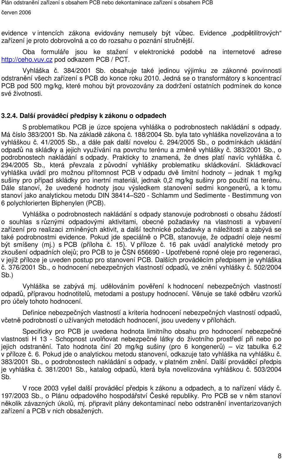 obsahuje také jedinou výjimku ze zákonné povinnosti odstranní všech zaízení s PCB do konce roku 2010.