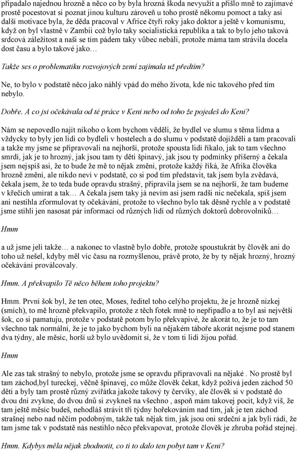 tím pádem taky vůbec nebáli, protože máma tam strávila docela dost času a bylo takové jako Takže ses o problematiku rozvojových zemí zajímala už předtím?