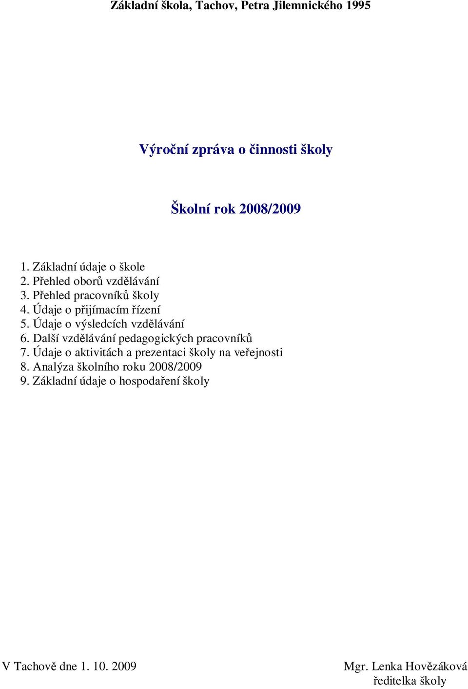 Údaje o výsledcích vzd lávání 6. Další vzd lávání pedagogických pracovník 7.