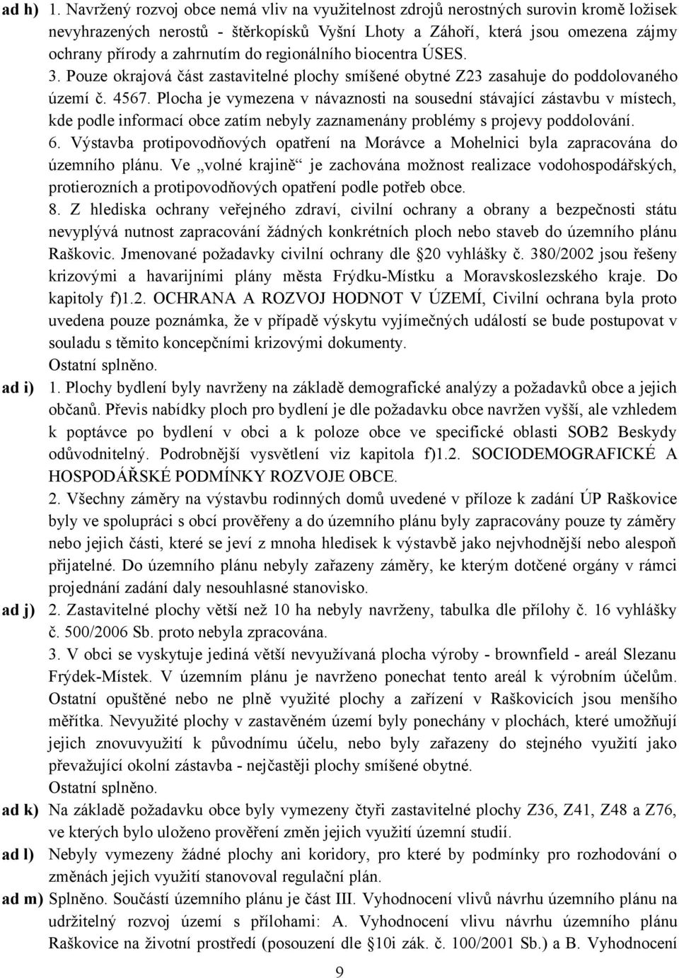 do regionálního biocentra ÚSES. 3. Pouze okrajová část zastavitelné plochy smíšené obytné Z23 zasahuje do poddolovaného území č. 4567.