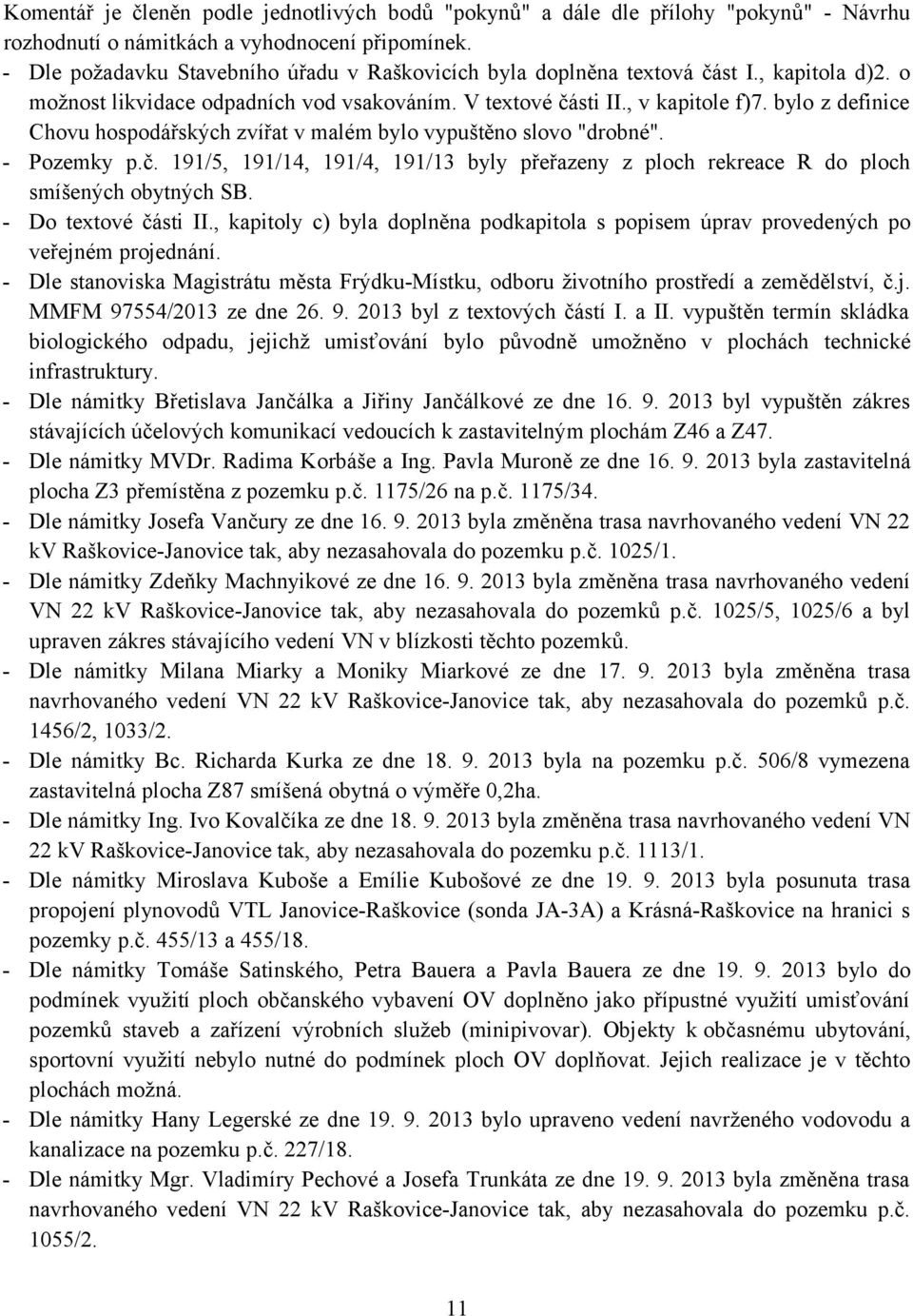 bylo z definice Chovu hospodářských zvířat v malém bylo vypuštěno slovo "drobné". - Pozemky p.č. 191/5, 191/14, 191/4, 191/13 byly přeřazeny z ploch rekreace R do ploch smíšených obytných SB.