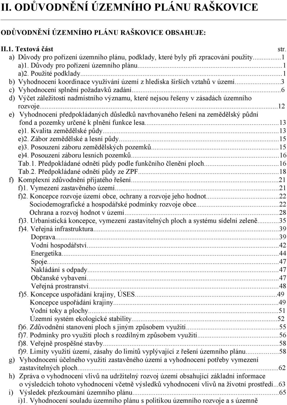 ..6 d) Výčet záležitostí nadmístního významu, které nejsou řešeny v zásadách územního rozvoje.