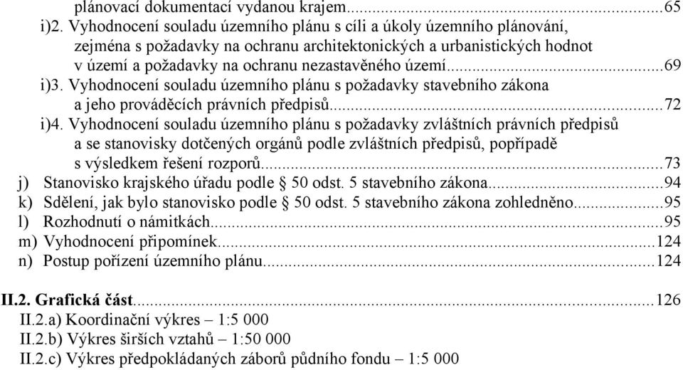 ..69 i)3. Vyhodnocení souladu územního plánu s požadavky stavebního zákona a jeho prováděcích právních předpisů...72 i)4.