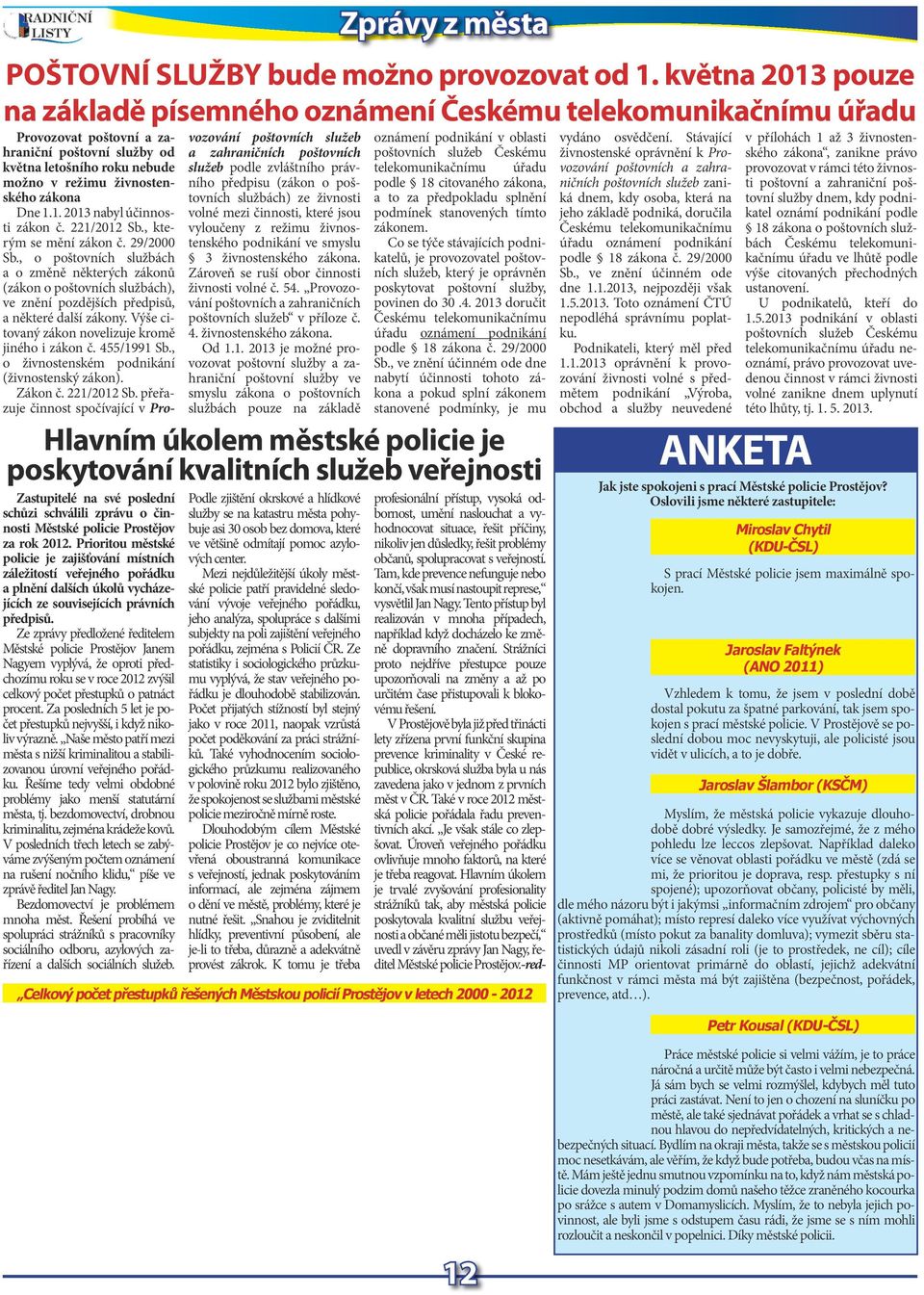 Výš citovaný zákon novlizuj kromě jiného i zákon č. 455/1991 Sb., o živnostnském podnikání (živnostnský zákon). Zákon č. 221/2012 Sb.