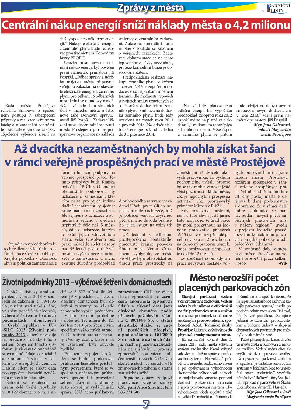 politiku zaměstnanosti služby spojné s nákupm nrgií. Nákup lktrické nrgi a zmního plynu bud ralizovat prostřdnictvím Komoditní burzy PROFIT.