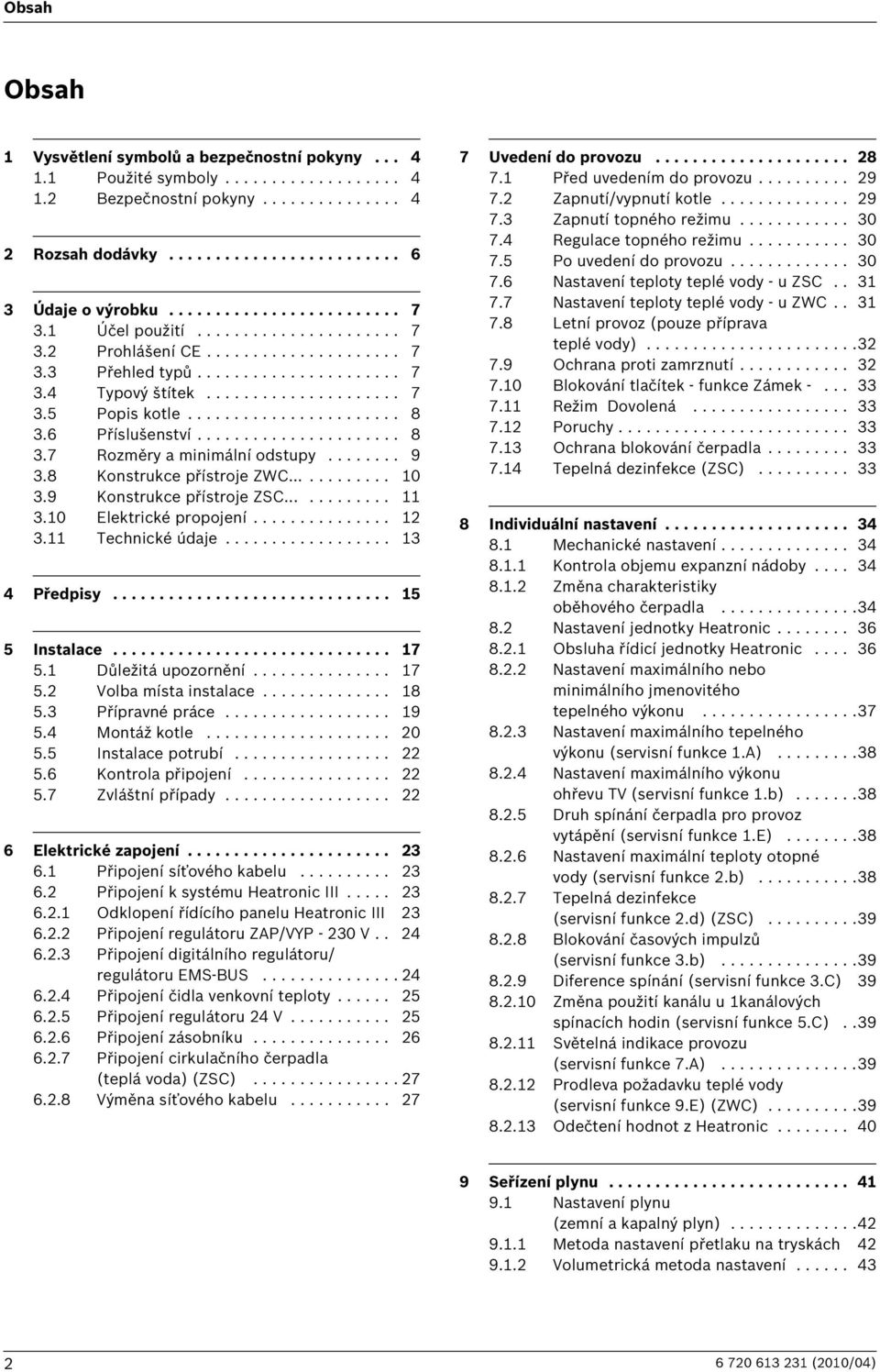 Příslušenství...................... 8 3.7 Rozměry a minimální odstupy........ 9 3.8 Konstrukce přístroje ZWC............ 0 3.9 Konstrukce přístroje ZSC............ 3.0 Elektrické propojení............... 3. Technické údaje.