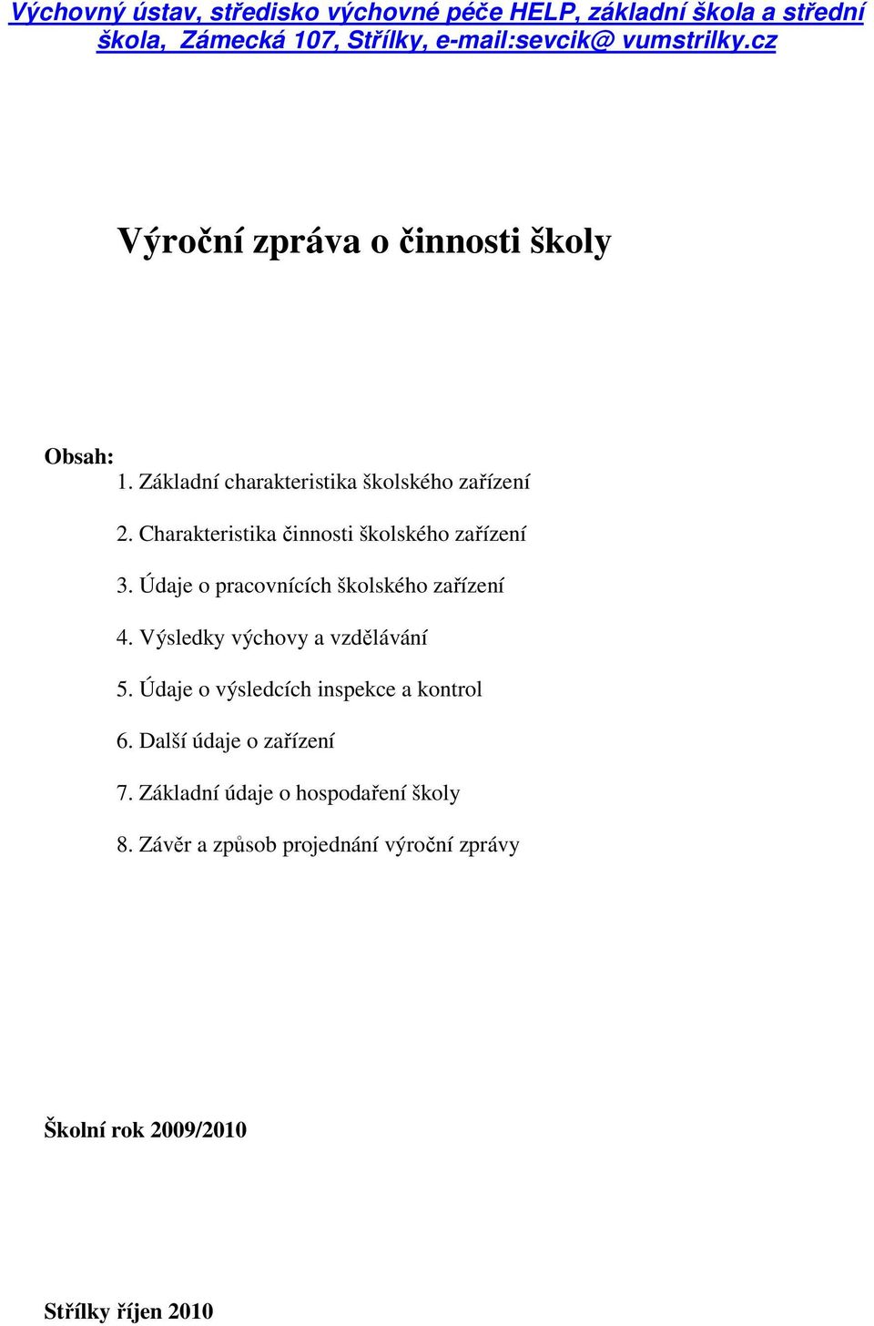 Charakteristika činnosti školského zařízení 3. Údaje o pracovnících školského zařízení 4. Výsledky výchovy a vzdělávání 5.