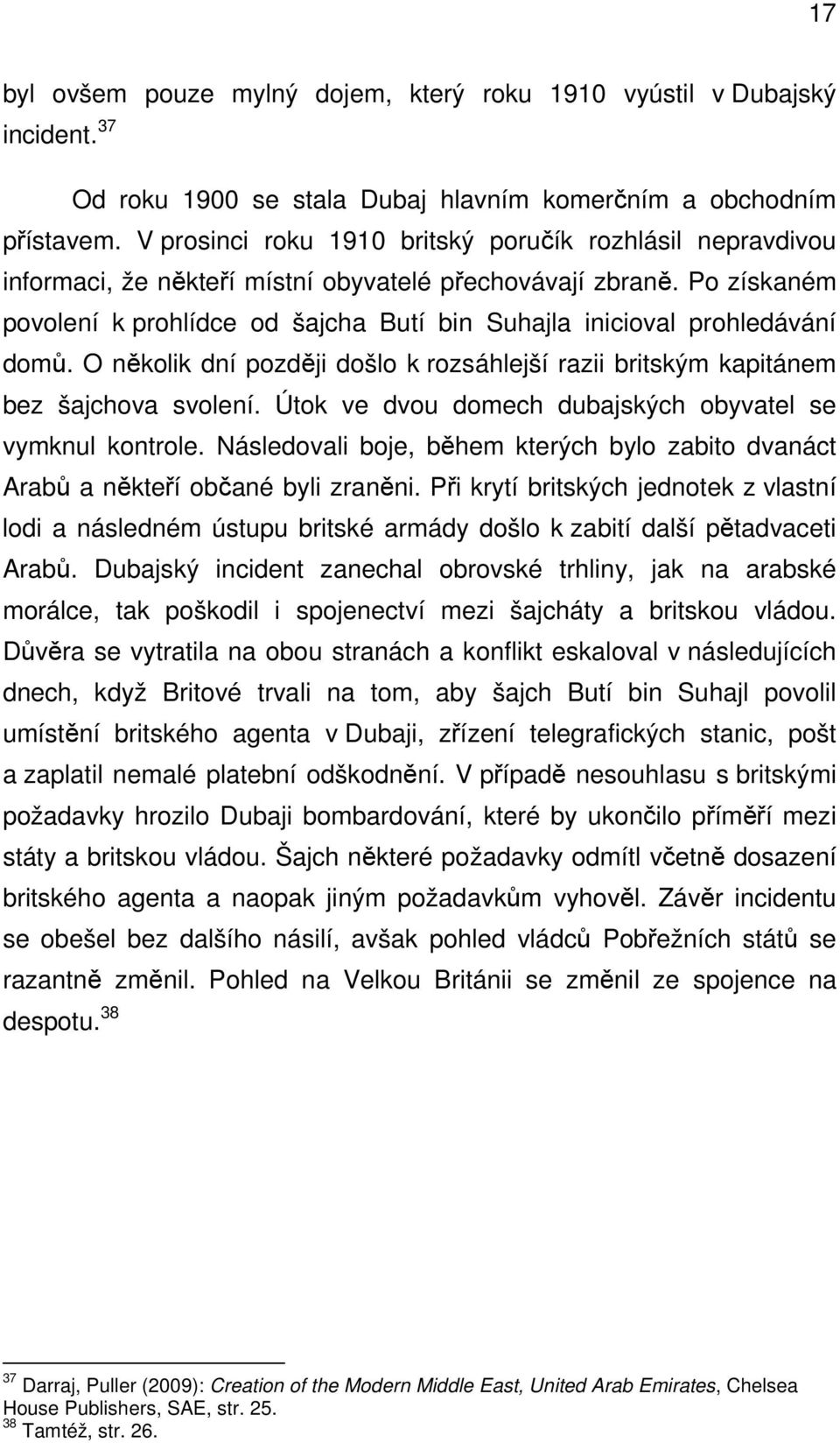 Po získaném povolení k prohlídce od šajcha Butí bin Suhajla inicioval prohledávání domů. O několik dní později došlo k rozsáhlejší razii britským kapitánem bez šajchova svolení.