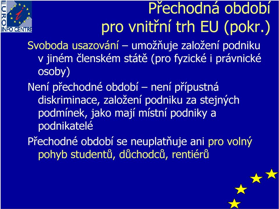 právnické osoby) Není přechodné období není přípustná diskriminace, založení podniku za