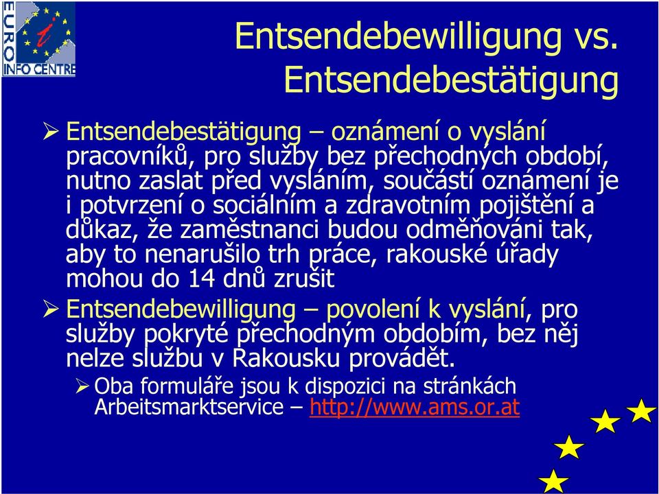 součástí oznámení je i potvrzení o sociálním a zdravotním pojištění a důkaz, že zaměstnanci budou odměňováni tak, aby to nenarušilo trh