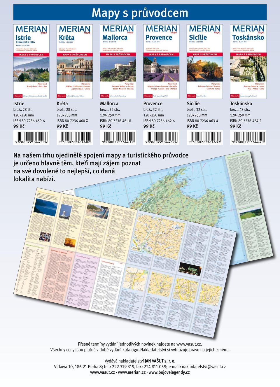 , ISBN 80 7236 464 2 Na našem trhu ojedinělé spojení mapy a turistického průvodce je určeno hlavně těm, kteří mají zájem poznat na své dovolené to nejlepší, co daná lokalita nabízí.