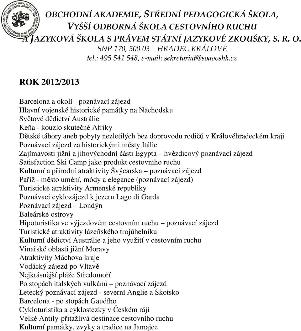 cestovního ruchu Kulturní a přírodní atraktivity Švýcarska poznávací zájezd Paříž - město umění, módy a elegance (poznávací zájezd) Turistické atraktivity Arménské republiky Poznávací cyklozájezd k