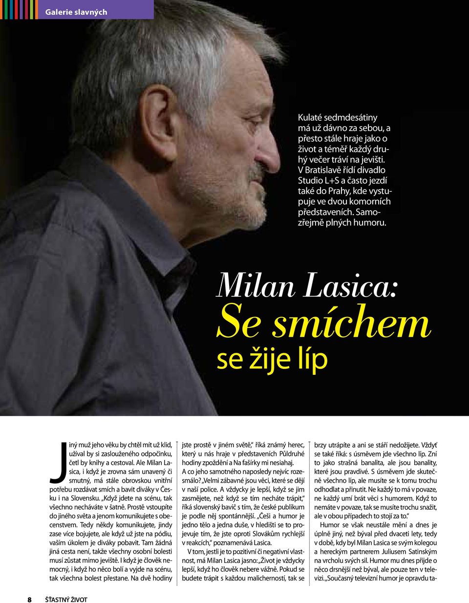 Milan Lasica: Se smíchem se žije líp Jiný muž jeho věku by chtěl mít už klid, užíval by si zaslouženého odpočinku, četl by knihy a cestoval.