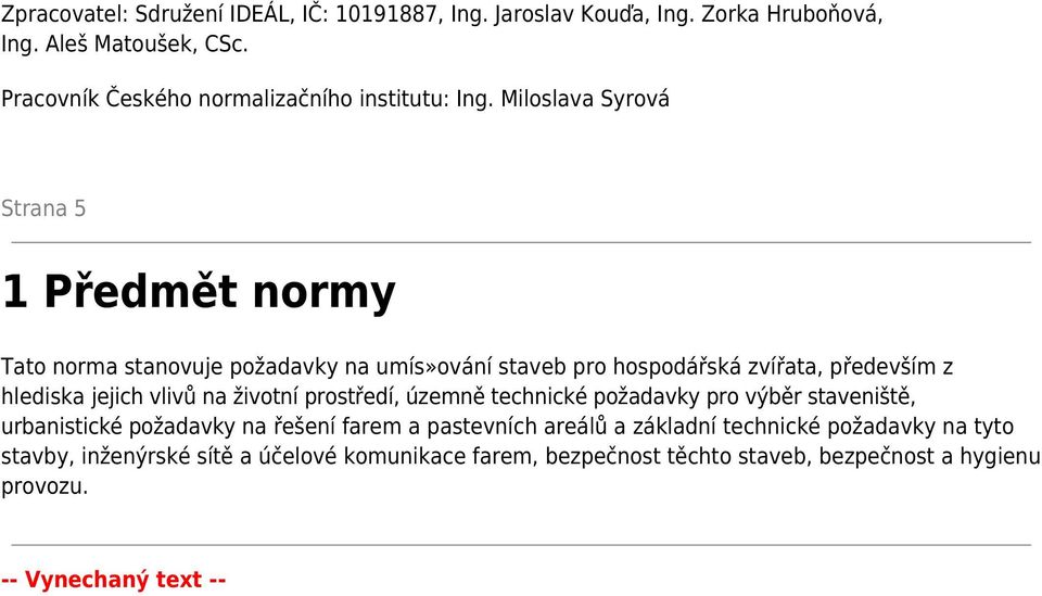 Miloslava Syrová Strana 5 1 Předmět normy Tato norma stanovuje požadavky na umís»ování staveb pro hospodářská zvířata, především z hlediska jejich vlivů