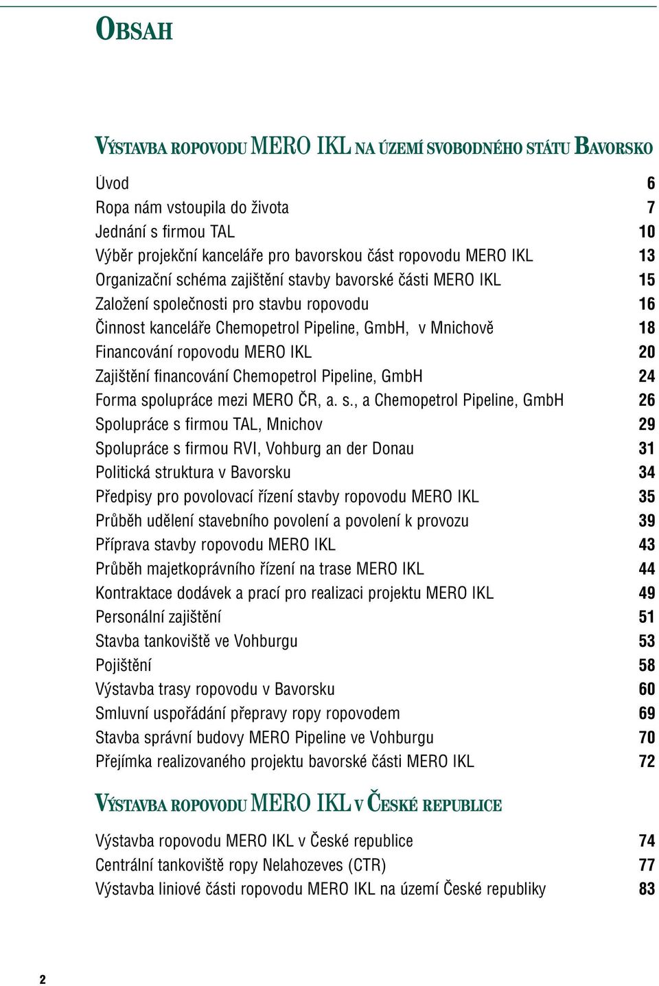 20 Zaji tûní financování Chemopetrol Pipeline, GmbH 24 Forma sp