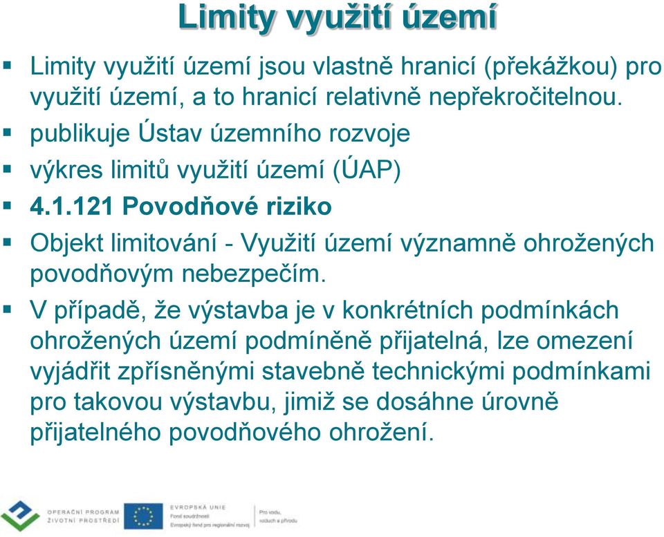 121 Povodňové riziko Objekt limitování - Využití území významně ohrožených povodňovým nebezpečím.