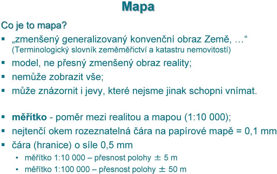 model, ne přesný zmenšený obraz reality; nemůže zobrazit vše; může znázornit i jevy, které nejsme jinak schopni