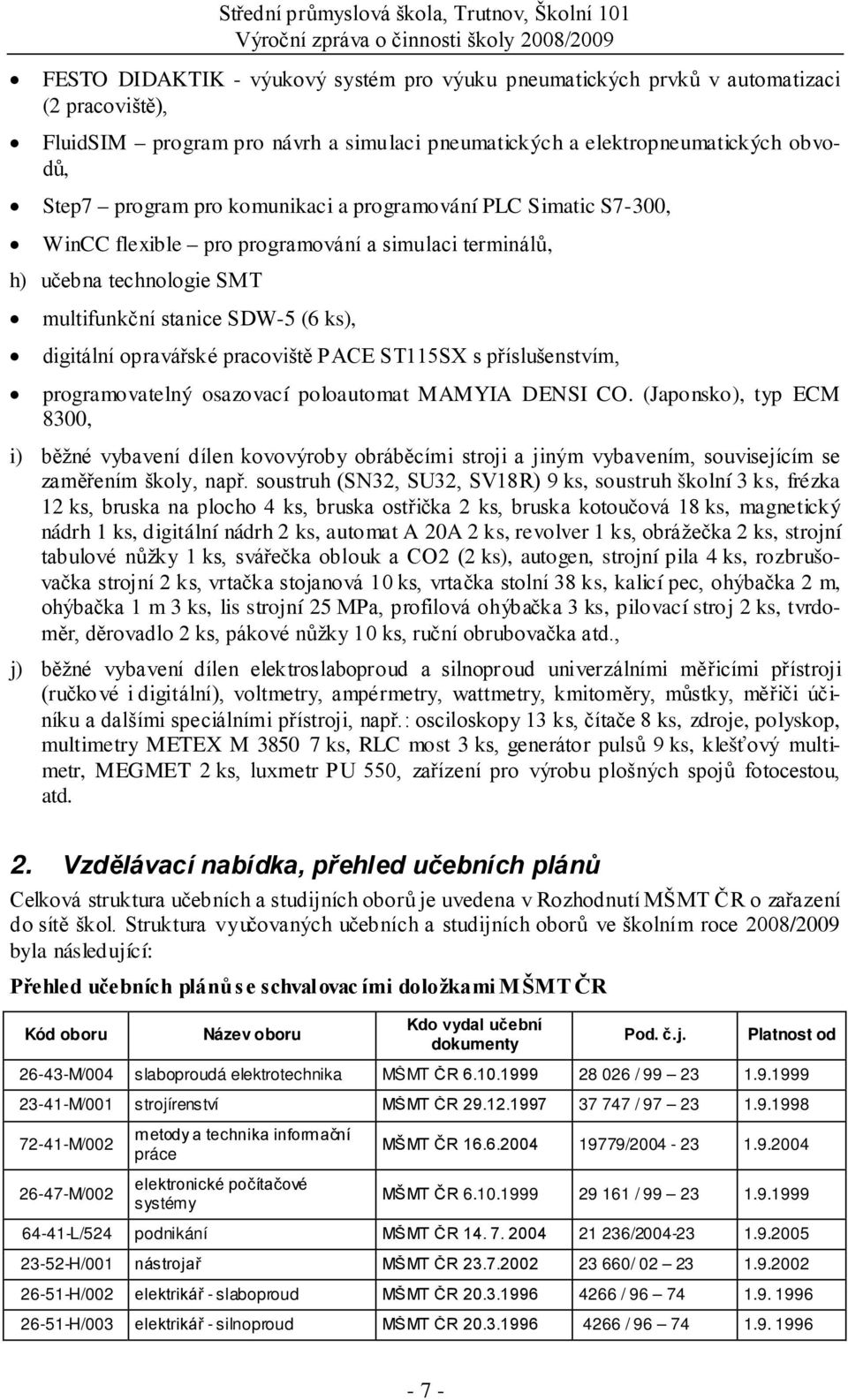 technologie SMT multifunkční stanice SDW-5 (6 ks), digitální opravářské pracoviště PACE ST115SX s příslušenstvím, programovatelný osazovací poloautomat MAMYIA DENSI CO.