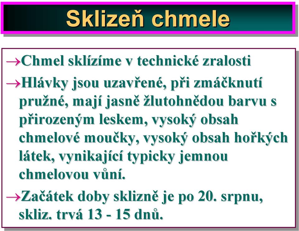 vysoký obsah chmelové moučky, vysoký obsah hořkých látek, vynikající