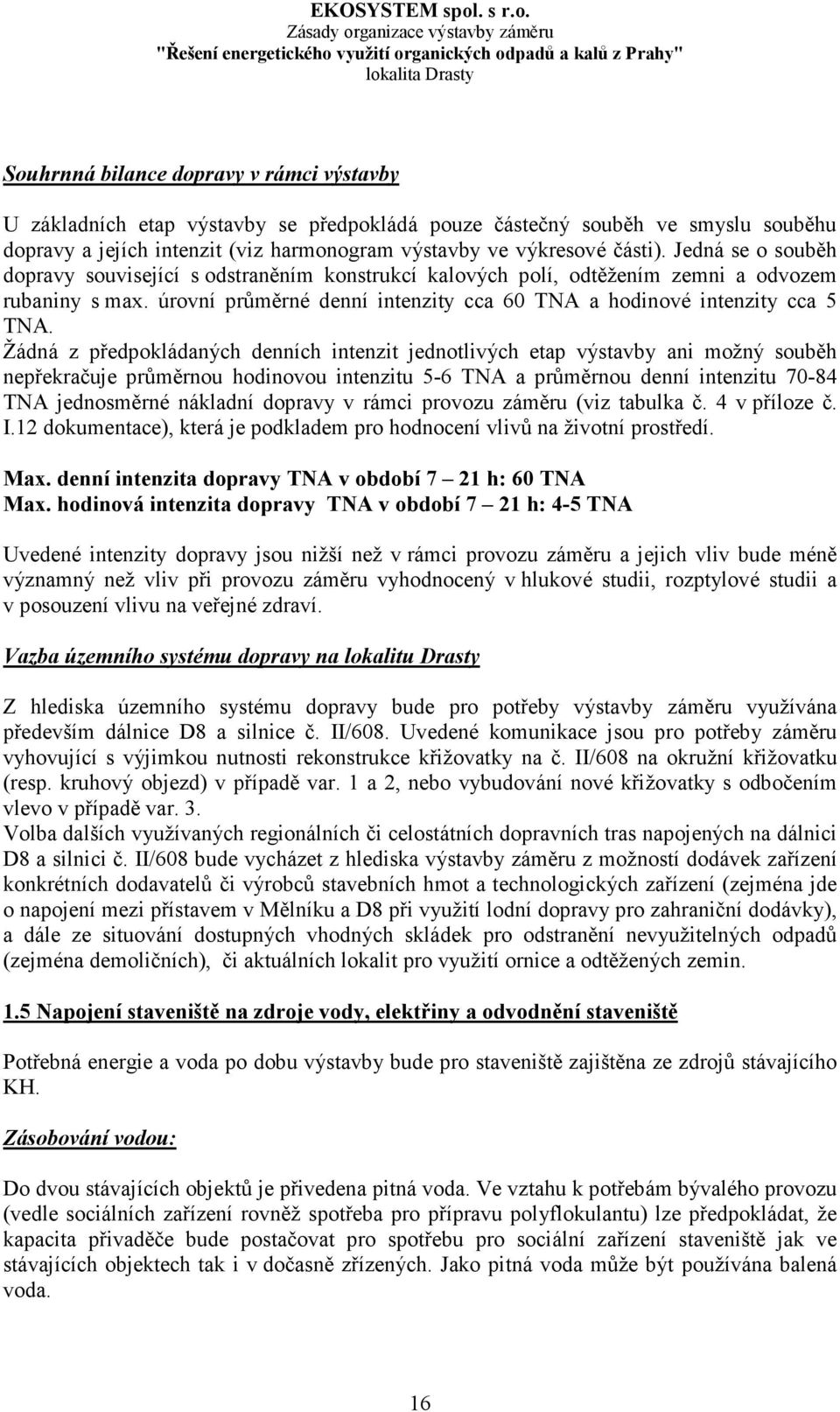 úrovní průměrné denní intenzity cca 60 TNA a hodinové intenzity cca 5 TNA.