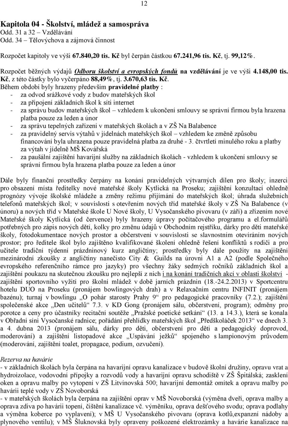 z této částky bylo vyčerpáno 88,49%, tj. 3.670,63 tis. Kč.