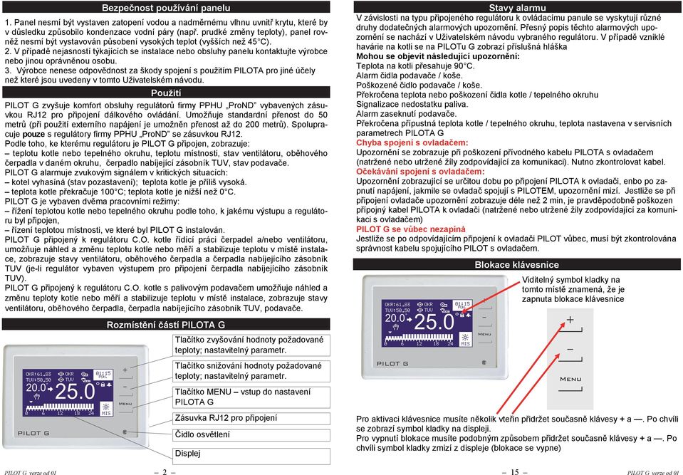 V případě nejasností týkajících se instalace nebo obsluhy panelu kontaktujte výrobce nebo jinou oprávněnou osobu. 3.