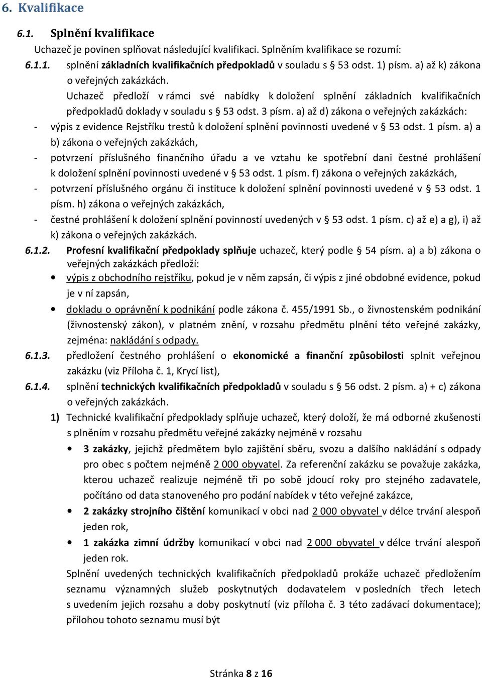 a) až d) zákona o veřejných zakázkách: - výpis z evidence Rejstříku trestů k doložení splnění povinnosti uvedené v 53 odst. 1 písm.