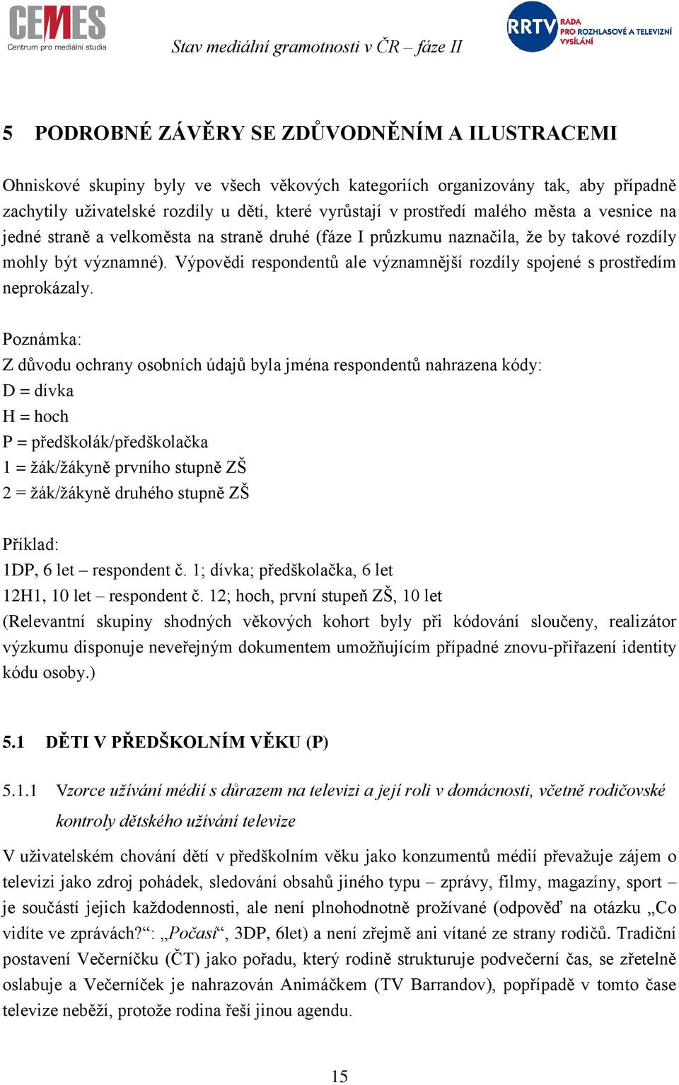 Výpovědi respondentů ale významnější rozdíly spojené s prostředím neprokázaly.