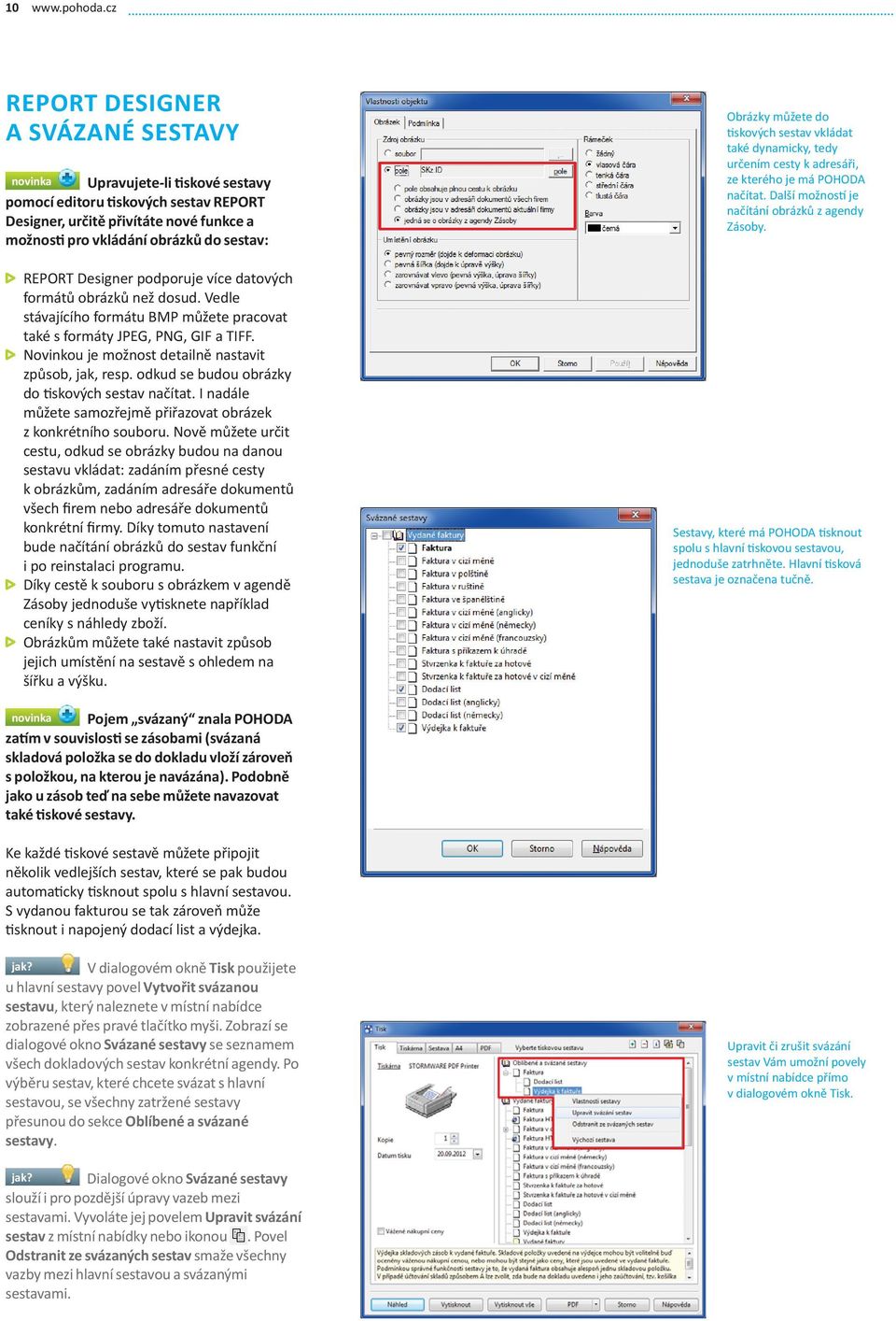 REPORT Designer podporuje více datových formátů obrázků než dosud. Vedle stávajícího formátu BMP můžete pracovat také s formáty JPEG, PNG, GIF a TIFF.