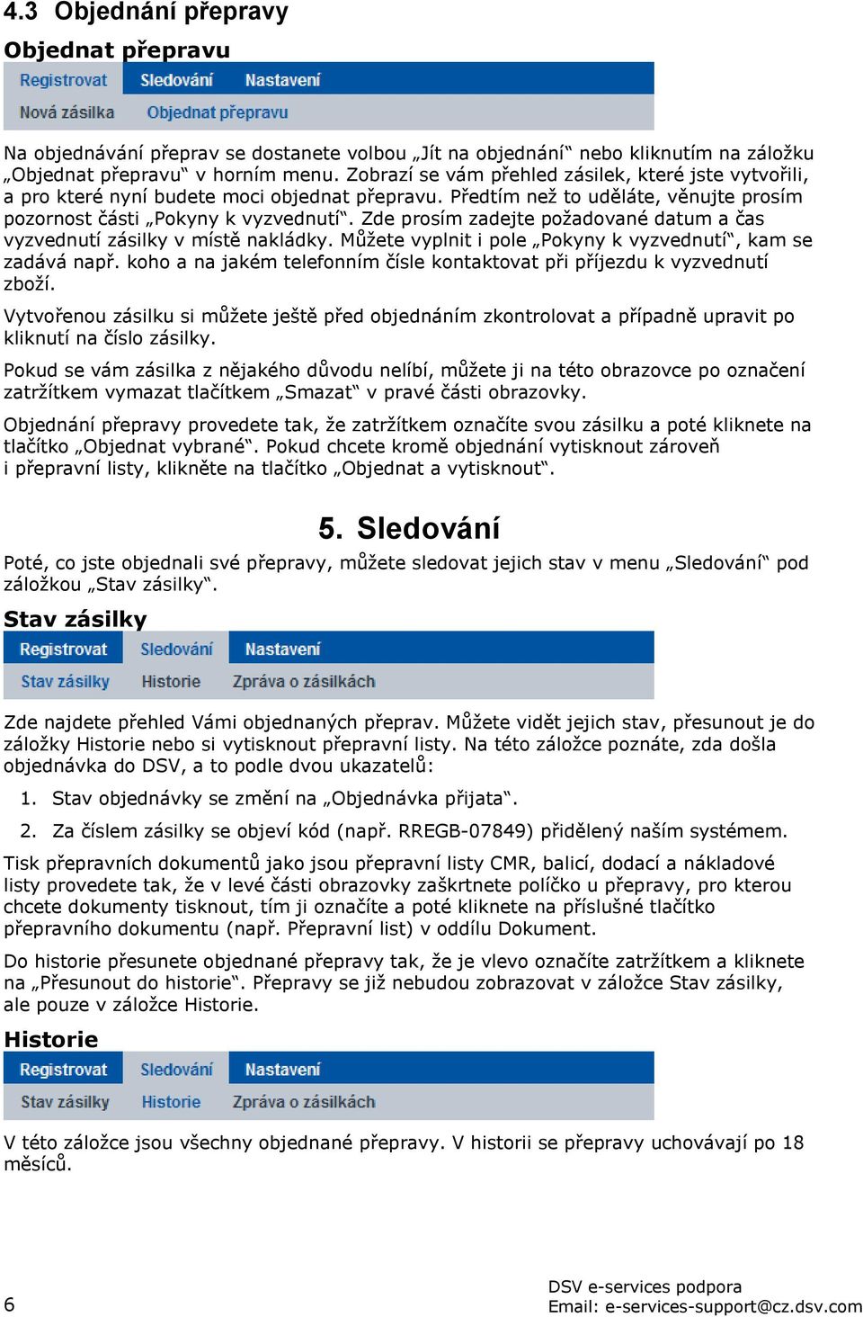 Zde prosím zadejte požadované datum a čas vyzvednutí zásilky v místě nakládky. Můžete vyplnit i pole Pokyny k vyzvednutí, kam se zadává např.