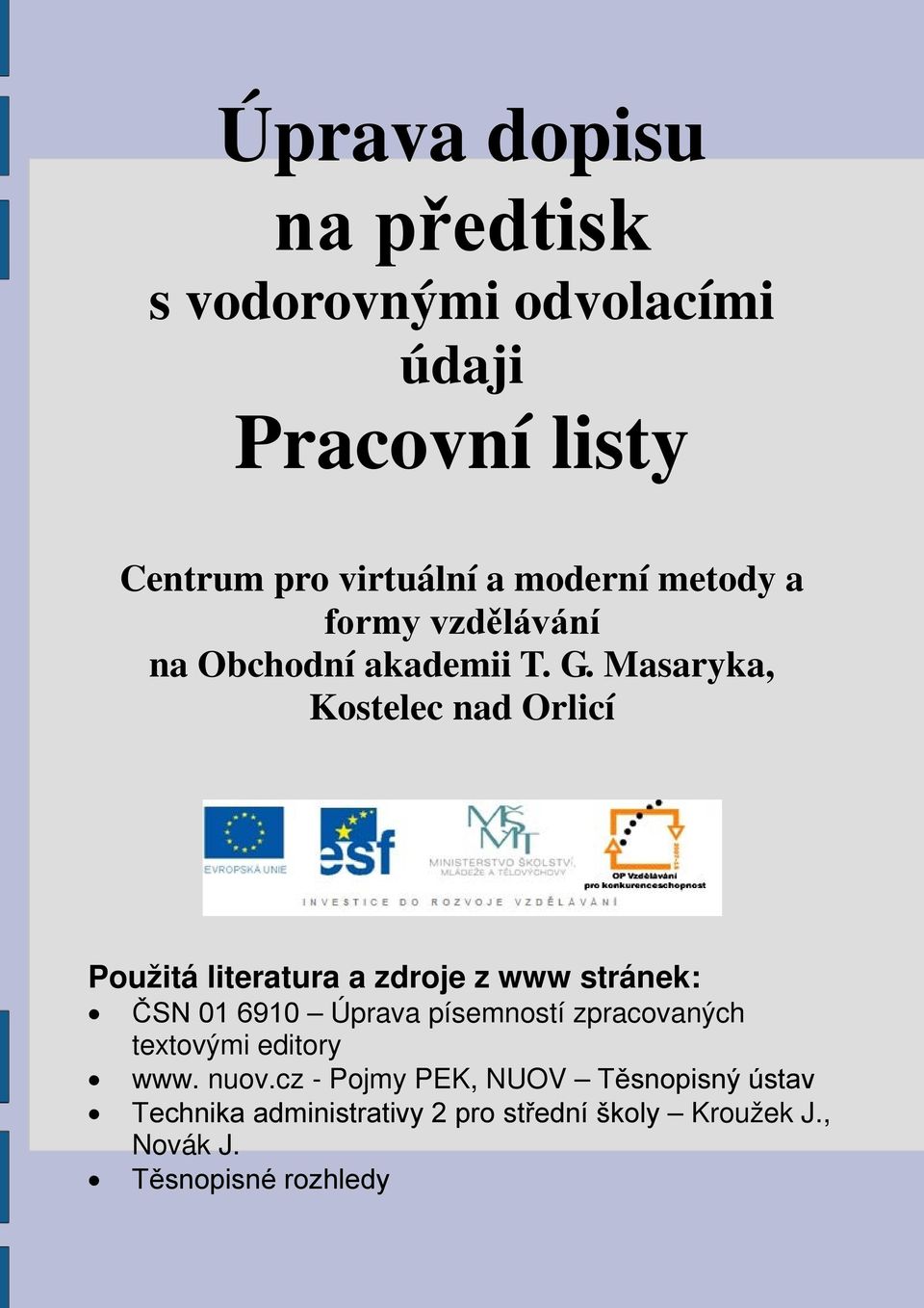 Masaryka, Kostelec nad Orlicí Použitá literatura a zdroje z www stránek: ČSN 01 6910 Úprava písemností