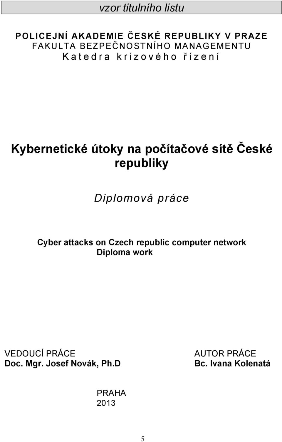 sítě České republiky Diplomová práce Cyber attacks on Czech republic computer network