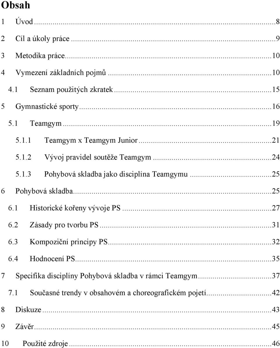 ..25 6 Pohybová skladba...25 6.1 Historické kořeny vývoje PS...27 6.2 Zásady pro tvorbu PS...31 6.3 Kompoziční principy PS...32 6.4 Hodnocení PS.