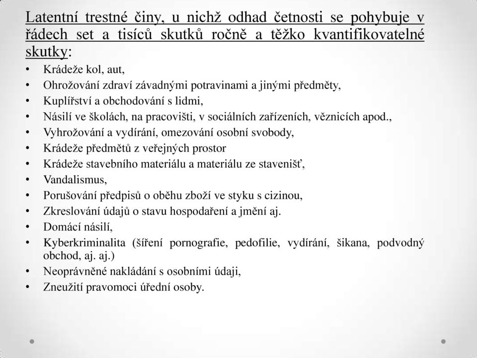 , Vyhrožování a vydírání, omezování osobní svobody, Krádeže předmětů z veřejných prostor Krádeže stavebního materiálu a materiálu ze stavenišť, Vandalismus, Porušování předpisů o oběhu