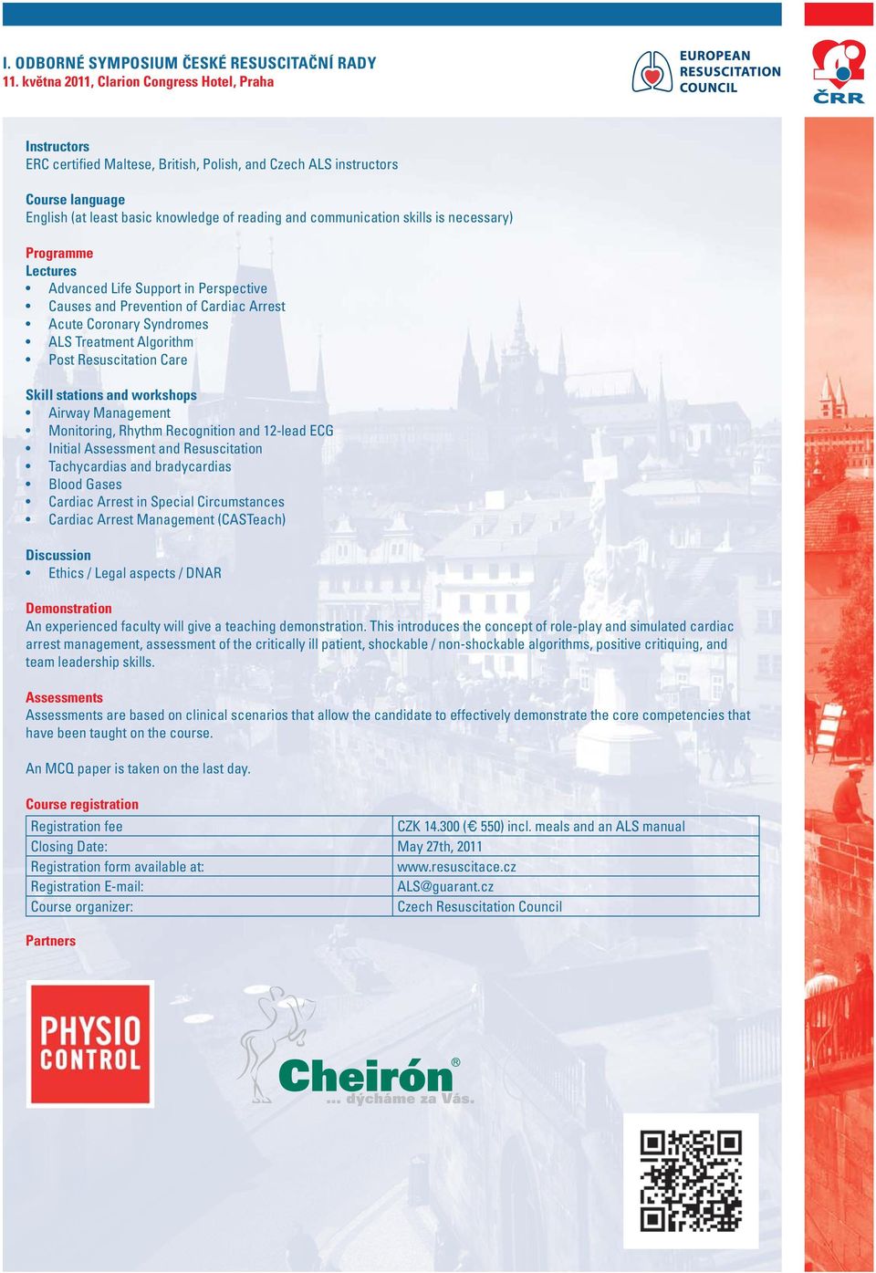 Monitoring, Rhythm Recognition and 12-lead ECG Initial Assessment and Resuscitation Tachycardias and bradycardias Blood Gases Cardiac Arrest in Special Circumstances Cardiac Arrest Management