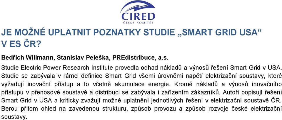 Studie se zabývala v rámci definice Smart Grid všemi úrovněmi napětí elektrizační soustavy, které vyžadují inovační přístup a to včetně akumulace energie.