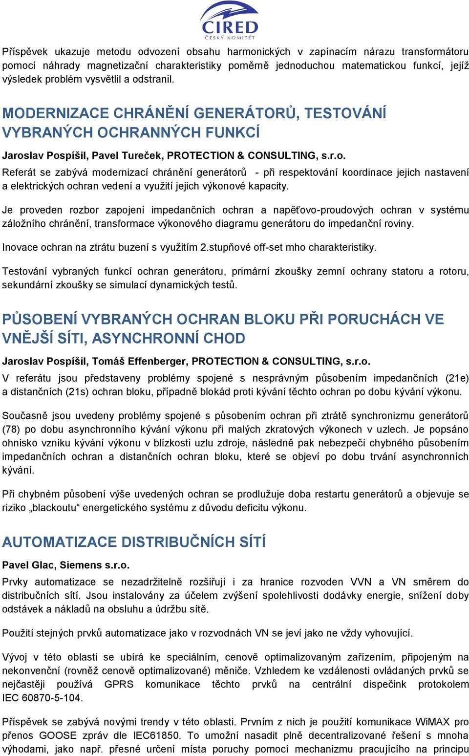 Je proveden rozbor zapojení impedančních ochran a napěťovo-proudových ochran v systému záložního chránění, transformace výkonového diagramu generátoru do impedanční roviny.