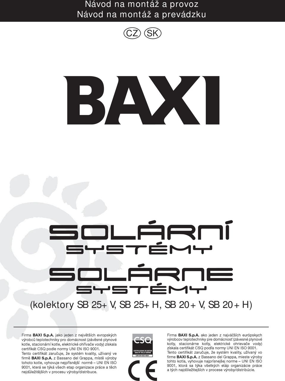 Tento certifikát zaručuje, že systém kvality, užívaný ve firmě BAX