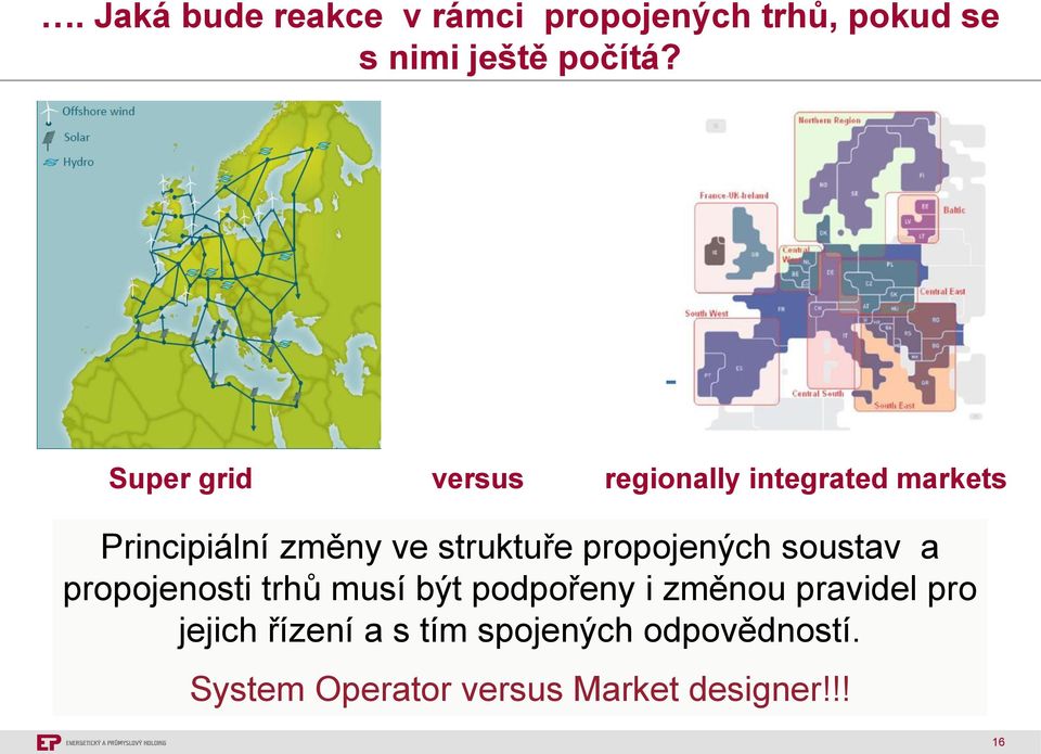 propojených soustav a propojenosti trhů musí být podpořeny i změnou pravidel pro