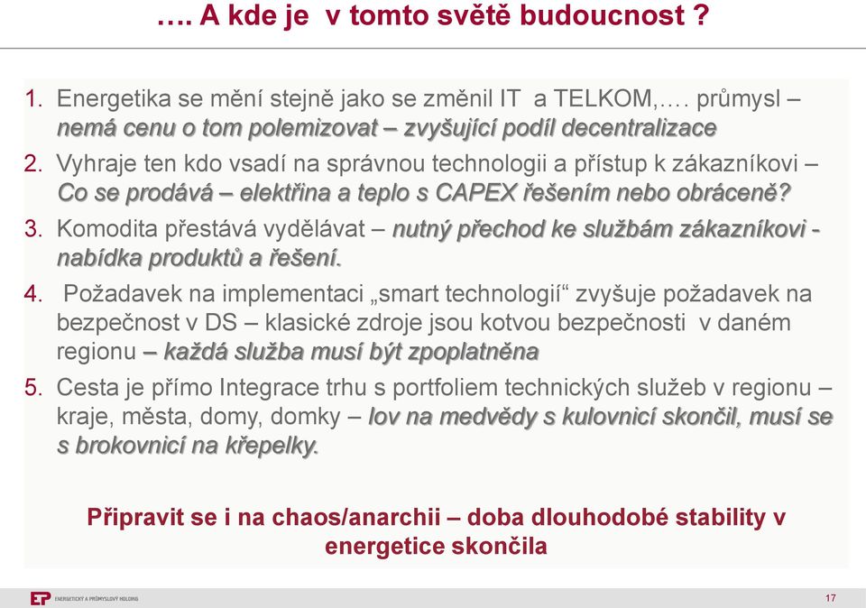 Komodita přestává vydělávat nutný přechod ke službám zákazníkovi - nabídka produktů a řešení. 4.