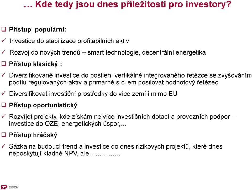 investice do posílení vertikálně integrovaného řetězce se zvyšováním podílu regulovaných aktiv a primárně s cílem posilovat hodnotový řetězec Diversifikovat investiční