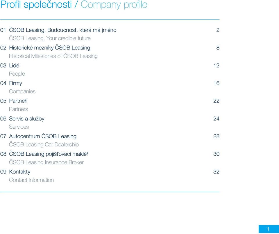 Companies 05 Partneři 22 Partners 06 Servis a služby 24 Services 07 Autocentrum ČSOB Leasing 28 ČSOB Leasing Car